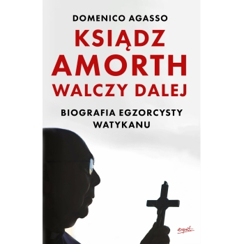 Ksiądz Amorth walczy dalej - Domenico Agasso /patronat MOC W SŁABOŚCI/